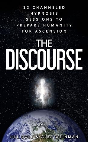 The Discourse: 12 Channeled hypnosis sessions to prepare humanity for ascension - Epub + Converted Pdf